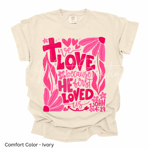 We Love Because He First Loved Us Shirt